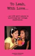 To Leah, with Love...: ...an Lds Girl's Guide to Surviving Her College Experience. di Jessica Albrecht edito da Createspace
