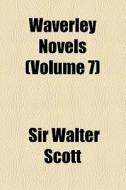 Waverley Novels (volume 7) di Walter Scott edito da General Books Llc