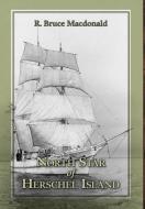 North Star of Herschel Island - The Last Canadian Arctic Fur Trading Ship. di R. Bruce MacDonald edito da FriesenPress
