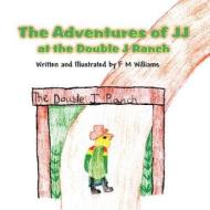 The Adventures of Jj at the Double J Ranch di F. M. Williams edito da America Star Books