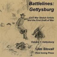 Battlelines: Gettysburg: Civil War Sketch Artists and the First Draft of War di Jim Stovall edito da Createspace