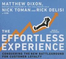 The Effortless Experience: Conquering the New Battleground for Customer Loyalty di Rick Delisi, Matthew Dixon, Nick Toman edito da Gildan Media Corporation