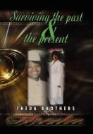 Theda Surviving the Past and the Present di Theda Brothers edito da Xlibris