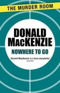 Nowhere To Go di Donald MacKenzie edito da Orion