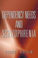 DEPENDENCY NEEDS AND SCHIZOPHRENIA di Richard J. Kosciejew edito da AuthorHouse