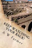 Keep Watching Your Back! di A. W. Farmer edito da Createspace
