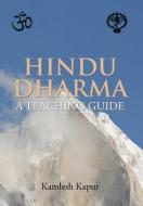 Hindu Dharma - A Teaching Guide di Kamlesh Kapur edito da Xlibris