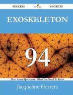 Exoskeleton 94 Success Secrets - 94 Most Asked Questions On Exoskeleton - What You Need To Know di Jacqueline Herrera edito da Emereo Publishing