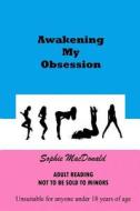 Awakening My Obsession di Sophie MacDonald edito da Createspace