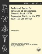 Technical Basis for Revision of the Pressurized Thermal Shock (Pts) Screening Limit in the Pts Rule (10 Cfr 50.61) di U. S. Nuclear Regulatory Commission edito da Createspace