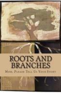 Roots and Branches - Journal: Mom, Please Tell Us Your Story di Rose Montgomery edito da Createspace