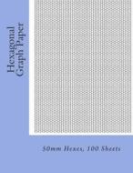 Hexagonal Graph Paper: 50mm Hexes, 100 Sheets di Paul M. Fleury edito da Createspace