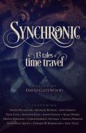 Synchronic: Thirteen Tales of Time Travel di Michael Bunker, Nick Cole, Jason Gurley edito da Createspace