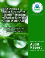 EPA Needs a Better Strategy to Identify Violations of Section 404 of the Clean Water ACT di U. S. Environmental Protection Agency edito da Createspace