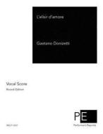 L'Elisir D'Amore di Gaetano Donizetti edito da Createspace
