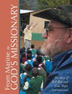 From Marine to God's Missionary di Robert Ries edito da Xlibris
