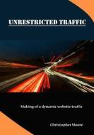 Unrestricted Traffic: Making of a Dynamic Website Traffic di Christopher Moore edito da Createspace