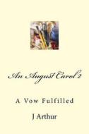 An August Carol 2: A Vow Fulfilled di J. Arthur edito da Createspace