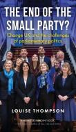 Small Parties: How Mps Operate in the Commons di Louise Thompson edito da MANCHESTER UNIV PR