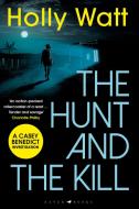 The Hunt And The Kill di Holly Watt edito da Bloomsbury Publishing Plc