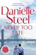 Never Too Late di Danielle Steel edito da Pan Macmillan