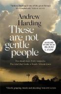 These Are Not Gentle People di Andrew Harding edito da Quercus Publishing