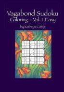 Vagabond Sudoku Coloring Vol.1 Easy: Hours of Fun for Adults and Smart Kids! di Kathryn Colvig edito da Createspace Independent Publishing Platform