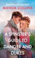 A Spinster's Guide to Danger and Dukes di Manda Collins edito da FOREVER