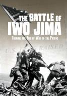 The Battle of Iwo Jima: Turning the Tide of War in the Pacific di Steven Otfinoski edito da CAPSTONE PR