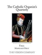 The Catholic Organist's Quarterly: Fall - Manuals Only di Noel Jones edito da Createspace Independent Publishing Platform