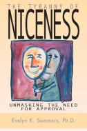 Tyranny of Niceness: Unmasking the Need for Approval di Evelyn Sommers edito da DUNDURN PR LTD