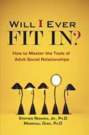 Will I Ever Fit In?: How to Master the Tools of Adult Social Relationships di Stephen Nowicki, Marshall Duke edito da Peachtree Publishers