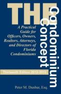 The Condominium Concept: A Practical Guide for Officers, Owners and Directors of Florida Condominiums di Peter M. Dunbar edito da PINEAPPLE PR