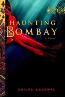 Haunting Bombay di Shilpa Agarwal edito da Soho Press Inc