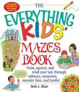 The Everything Kid's Mazes Book: Twist, Squirm, and Wind Your Way Through Subwaysj, Museums, Monster Lairs, and Tombs! di Beth L. Blair edito da EVERYTHING