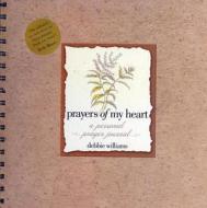 Prayers of My Heart: A Personal Prayer Journal di Debbie Williams edito da Howard Books