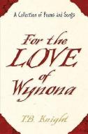 For the Love of Wynona di T. B. Knight edito da XULON PR