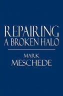 Repairing A Broken Halo di Mark Meschede edito da America Star Books