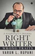 Right Writer, Wrong Traits: A Graphologist's Dilemma di Varun L. Rupani edito da LIGHTNING SOURCE INC