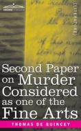 Second Paper On Murder Considered as one of the Fine Arts di Thomas De Quincy edito da Cosimo Classics