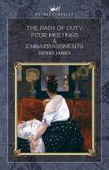 The Path Of Duty, Four Meetings & Embarrassments di Henry James edito da PRINCE CLASSICS