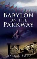 Babylon on the Parkway di Mark E. Soto edito da XULON PR