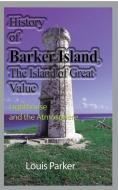 History Of Barker Island, The Island Of di LOUIS PARKER edito da Lightning Source Uk Ltd