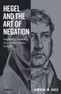 Hegel and the Art of Negation: Negativity, Creativity and Contemporary Thought di Andrew W. Hass edito da PAPERBACKSHOP UK IMPORT