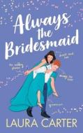 Always the Bridesmaid di Laura Carter edito da BOLDWOOD BOOKS LTD