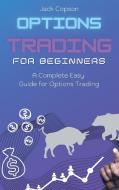 OPTIONS TRADING FOR BEGINNERS: A COMPLET di JACK COPSON edito da LIGHTNING SOURCE UK LTD