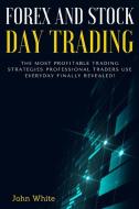 Forex and Stock Day Trading - 2 Books in 1 di John White edito da Day Trading for a Living