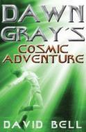 Dawn Gray\'s Cosmic Adventure di David Bell edito da Ransom Publishing