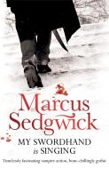My Swordhand is Singing di Marcus Sedgwick edito da Hachette Children's Group
