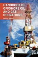 Handbook of Offshore Oil and Gas Operations di James G. Speight edito da GULF PUB CO